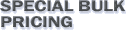 Special Bulk Pricing